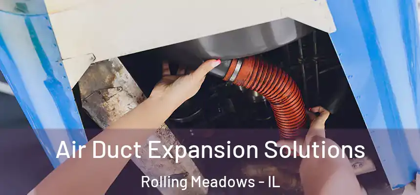 Air Duct Expansion Solutions Rolling Meadows - IL