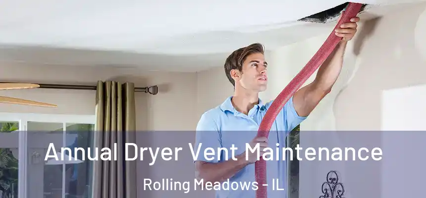  Annual Dryer Vent Maintenance Rolling Meadows - IL
