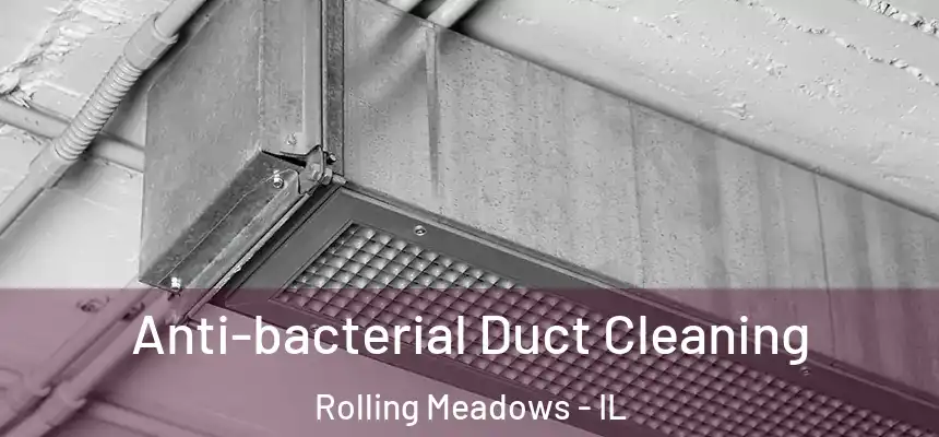 Anti-bacterial Duct Cleaning Rolling Meadows - IL