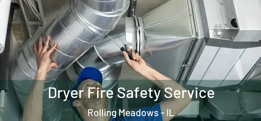 Dryer Fire Safety Service Rolling Meadows - IL