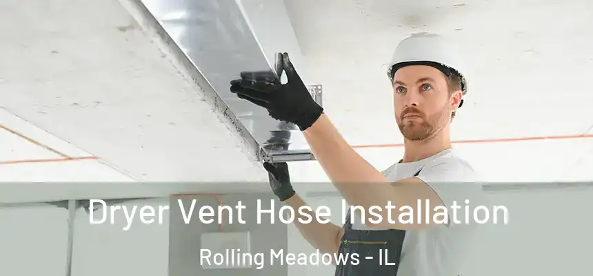  Dryer Vent Hose Installation Rolling Meadows - IL