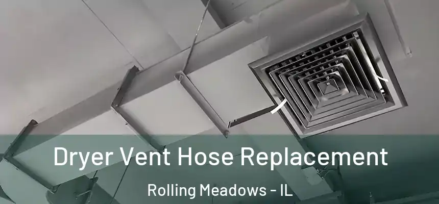 Dryer Vent Hose Replacement Rolling Meadows - IL