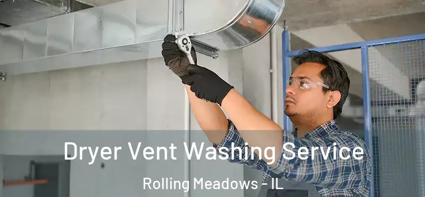 Dryer Vent Washing Service Rolling Meadows - IL