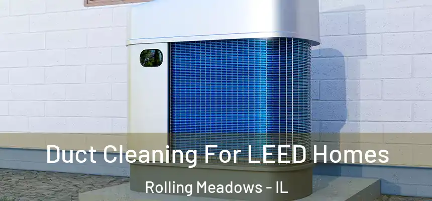 Duct Cleaning For LEED Homes Rolling Meadows - IL