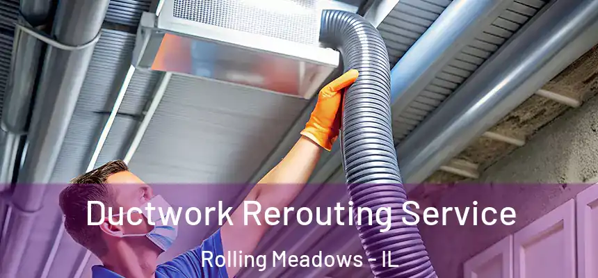 Ductwork Rerouting Service Rolling Meadows - IL