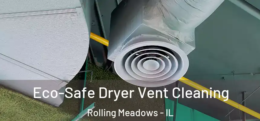 Eco-Safe Dryer Vent Cleaning Rolling Meadows - IL