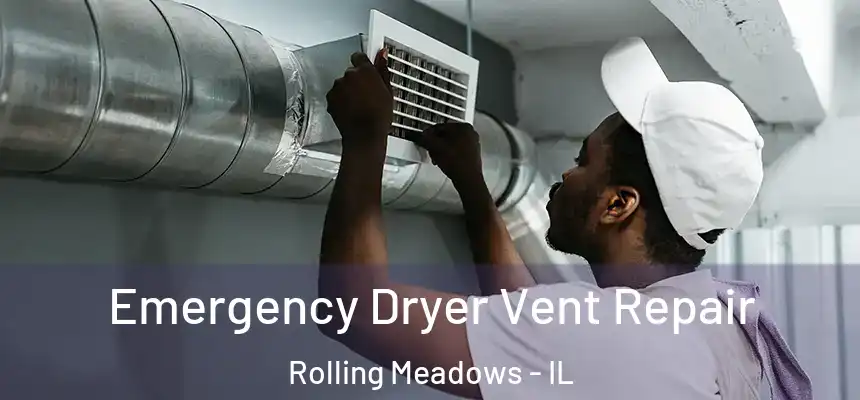 Emergency Dryer Vent Repair Rolling Meadows - IL