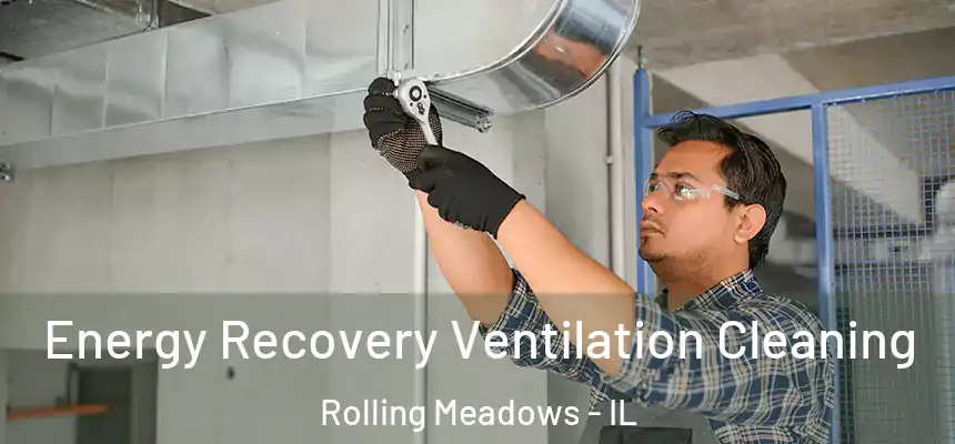 Energy Recovery Ventilation Cleaning Rolling Meadows - IL
