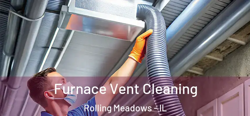  Furnace Vent Cleaning Rolling Meadows - IL