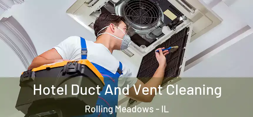 Hotel Duct And Vent Cleaning Rolling Meadows - IL