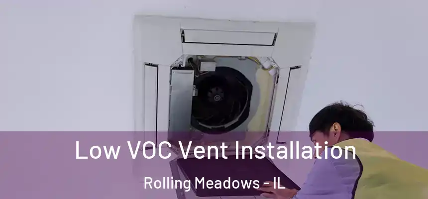  Low VOC Vent Installation Rolling Meadows - IL