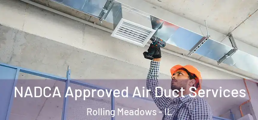 NADCA Approved Air Duct Services Rolling Meadows - IL