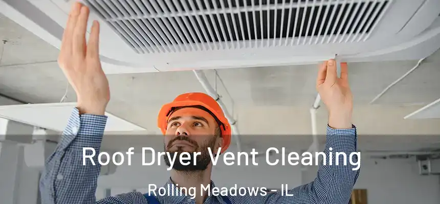  Roof Dryer Vent Cleaning Rolling Meadows - IL
