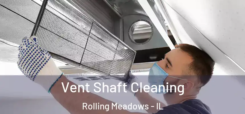  Vent Shaft Cleaning Rolling Meadows - IL