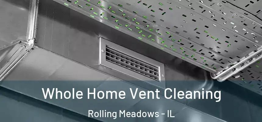 Whole Home Vent Cleaning Rolling Meadows - IL