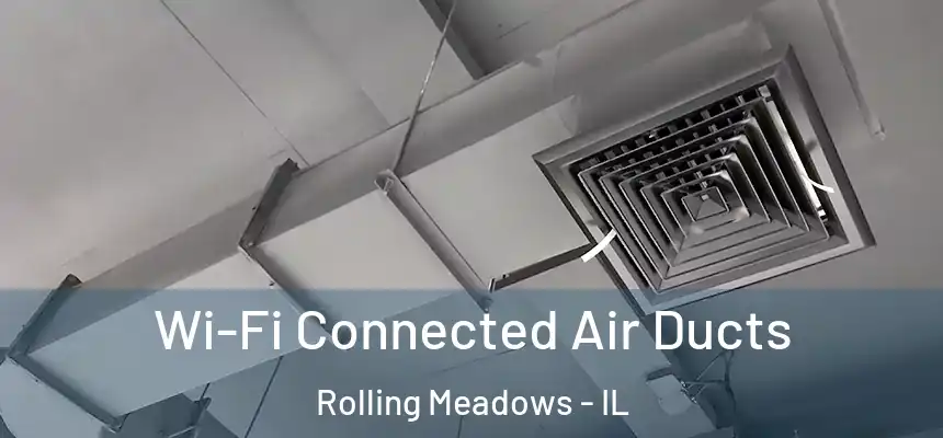 Wi-Fi Connected Air Ducts Rolling Meadows - IL